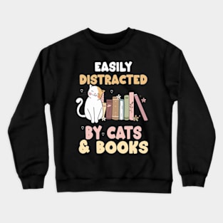 easily distracted by cats and books Crewneck Sweatshirt